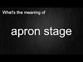 What's the meaning of "apron stage", How to pronounce it?