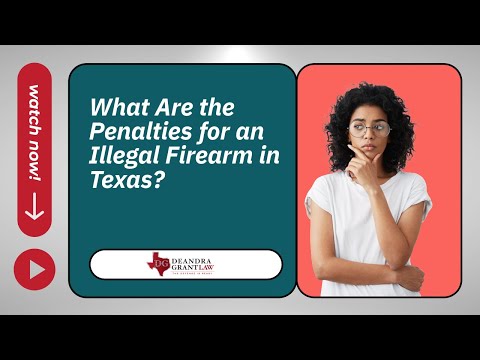 What Are the Penalties for an Illegal Firearm in Texas? | Contact Deandra Grant Law Today!
