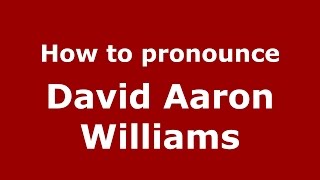 How to pronounce David Aaron Williams