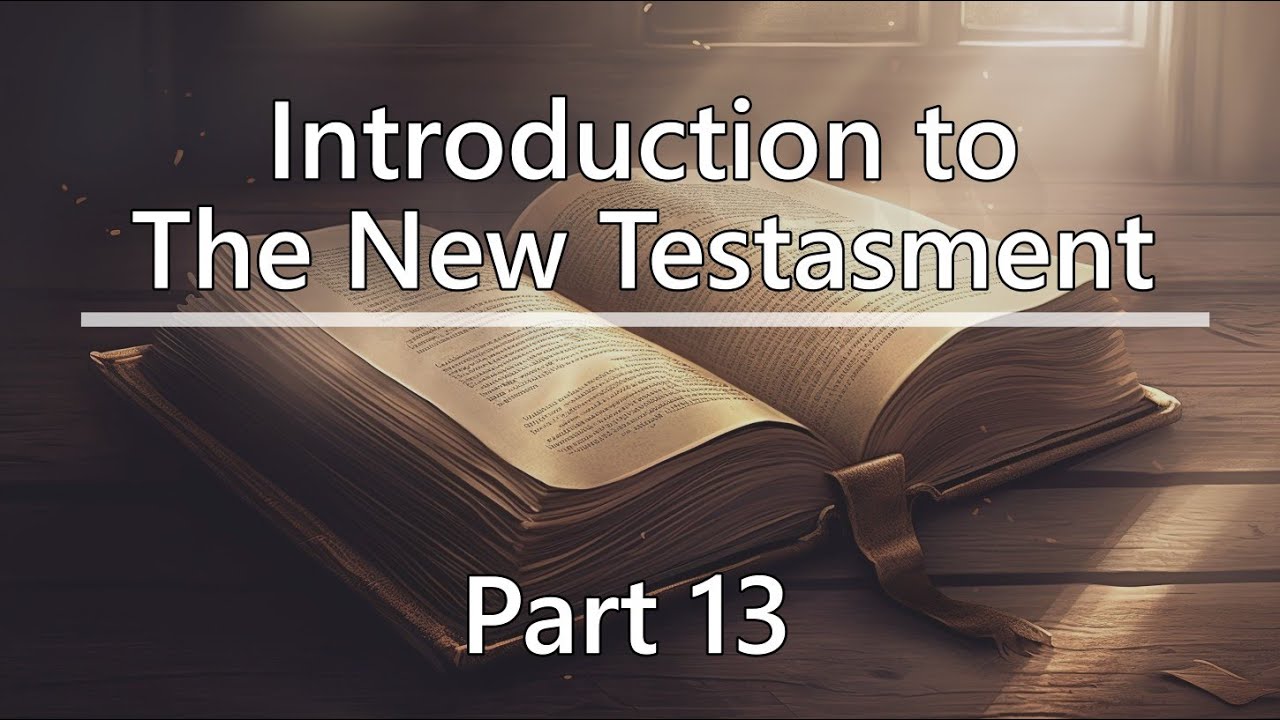 Introduction to The New Testament part 13