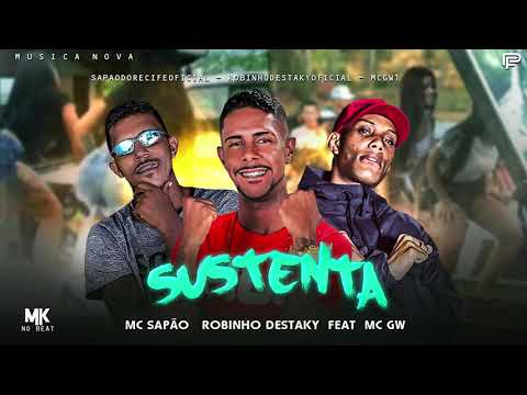 ROBINHO DESTAKY E MC SAPÃO FEAT, MC GW - SUSTENTA ( MUSICA NOVA )
