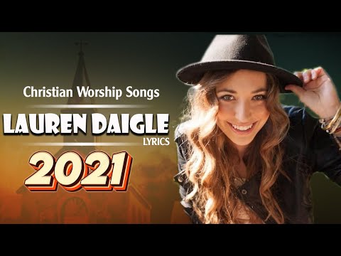 Top 50 Beautiful Worship Songs of Lauren Daigle 2021 Lyrics ☘️  Nonstop Christian Worship Songs 2021