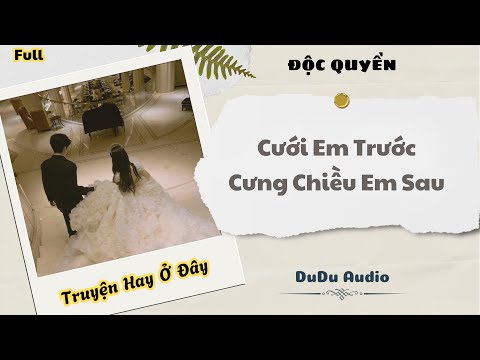 [Truyện Audio] | Cưới Em Trước Cưng Chiều Em Sau | DuDu Audio