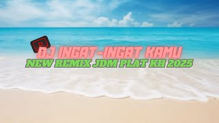 Download lagu DJ INGAT - INGAT KAMU - NEW REMIX JDM PLAT KH 2025 mp3