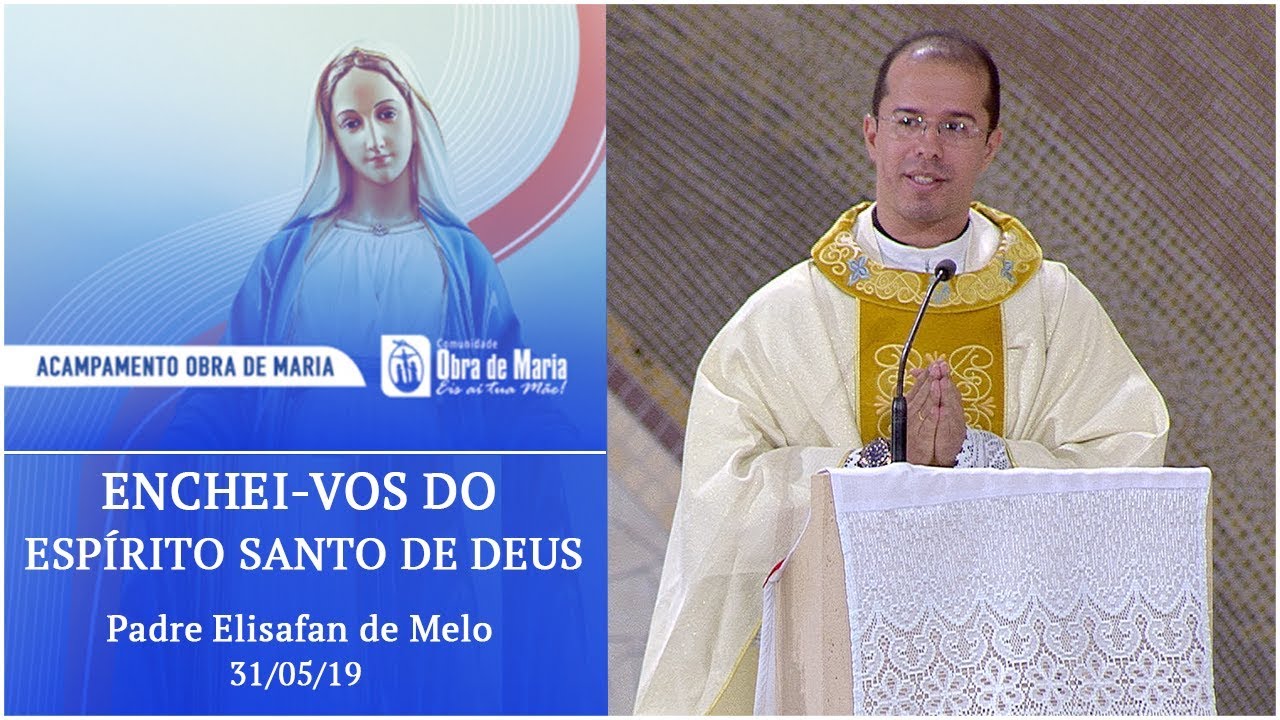 Enchei-vos do Espírito Santo de Deus - Padre Elisafan de Melo (31/05/19)