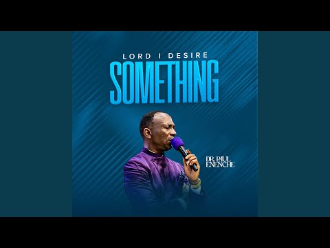 Dr Paul Enenche – Lord I Desire Something - Official Video