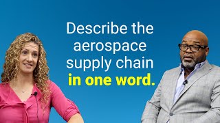 We asked suppliers to describe the aerospace supply chain in one word
