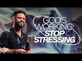 God S Working Stop Stressing Steven Furtick
