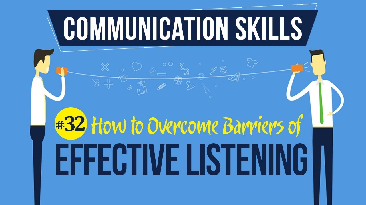 How to Overcome Barriers of Effective Listening - Active Listening - Communication Skills