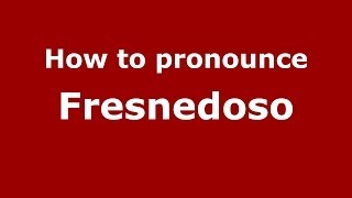 How to pronounce Fresnedoso