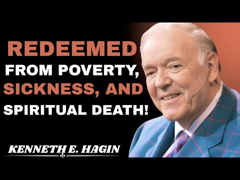 Redeemed from Poverty, Sickness, and Spiritual Death | KENNETH E. HAGIN MOTIVATIONAL SPEECH