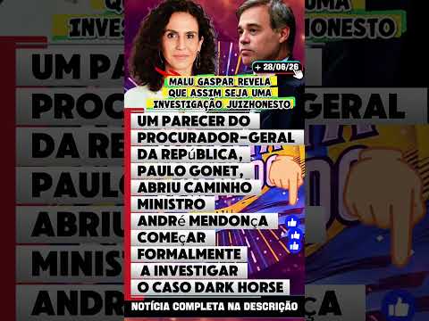 🚨 Urgente!Malu Gaspar Parecer de Paulo Gonet abre caminho para Mendonça investigar caso "Dark Horse