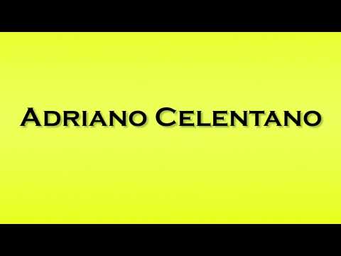 Pronunciation of Adriano Celentano