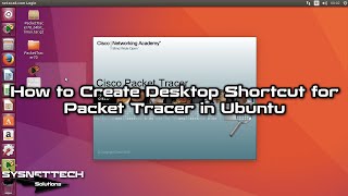 How to Create Desktop Shortcut for Cisco Packet Tracer in Ubuntu 16.10 | SYSNETTECH Solutions
