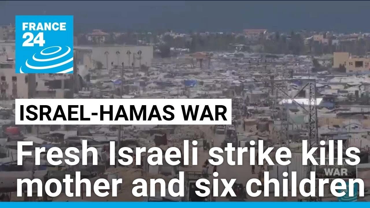 Fresh Israeli strike kills mother and six children in Gaza • FRANCE 24 English