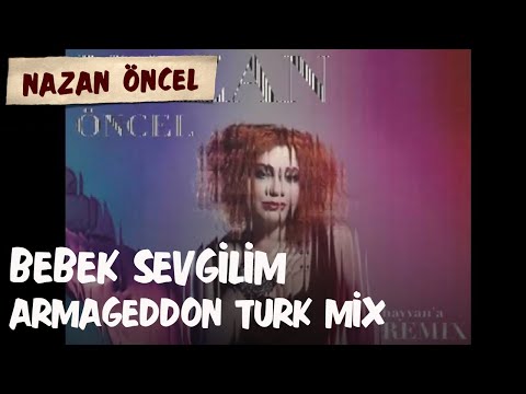 Nazan Öncel - Bebek Sevgilim - Armageddon Turk Mix