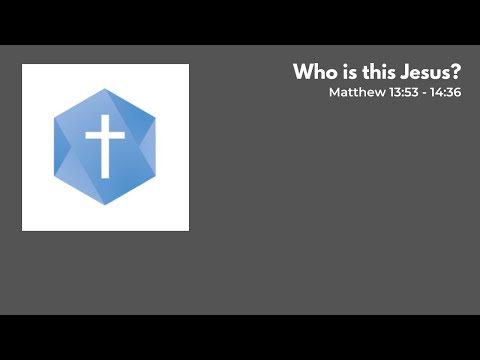 Matthew 13:53-14:36 | Who is this Jesus? | Ezekiel Ting