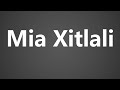 How To Pronounce Mia Xitlali