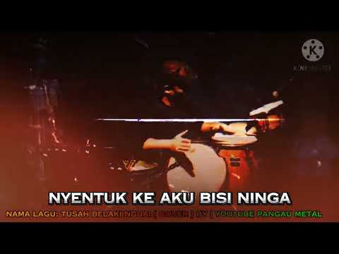 Pangau Metal - Tusah belaki nguai cover (Lagu Swaylin)