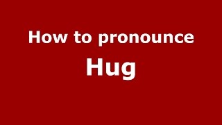 How to pronounce Hug