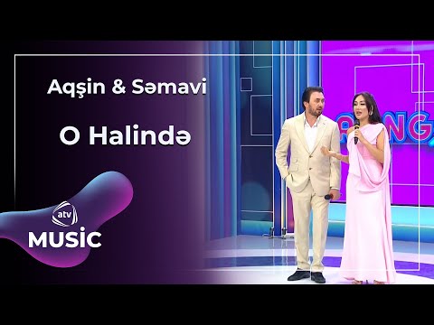 Aqşin & Səmavi - O Halində