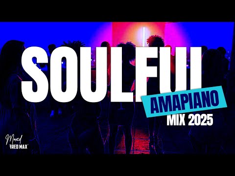 SOULFUL AMAPIANO MIX 2025 #amapiano #hitsongs #2025