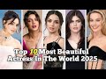 Top 10 Most Beautiful Actress In The World 2025