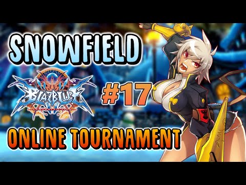 SnowField Blazblue Centralfiction #17 - Tournament ft Georgethexiii, Eolyne, Aku, and more!