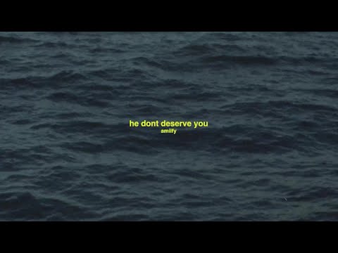 He Dont Deserve You - AmiiFy