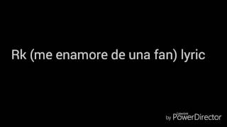 Rk (Me enamore de una fan) lyric