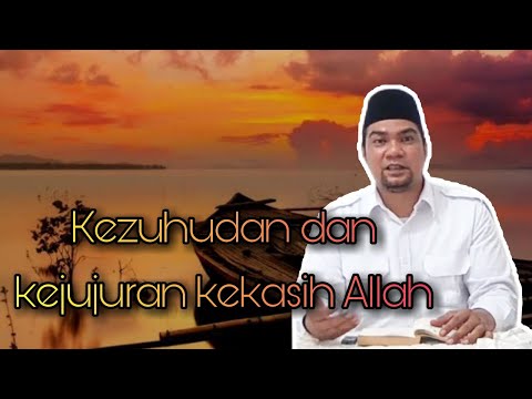 Kezuhudan dan kejujuran kekasih allah - Ustadz Nazriel Abdul Muluk