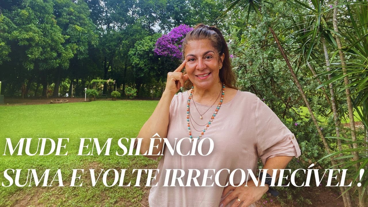 Mude sua vida EM SILÊNCIO! SUMA E VOLTE IRRECONHECÍVEL !