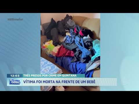 Três presos por crime em Quintana: vítima foi morta na frente de um bebê