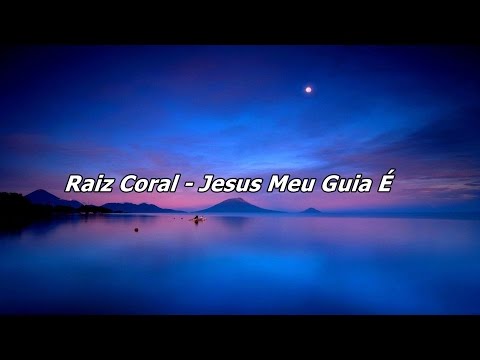 Raiz Coral - Jesus Meu Guia É ( Com Letra )