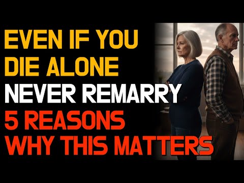 After 60, Never Remarry: 5 Reasons Senior Men Must Know