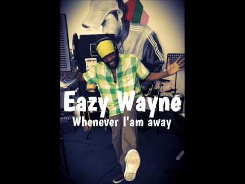 Eazy Wayne -  Whenever I'Am Away (January Refix 2017)