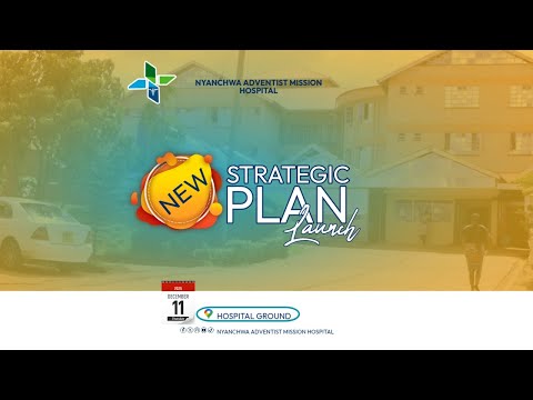 Official Launch: Nyanchwa Adventist Mission Hospital Strategic Plan 2025–2030