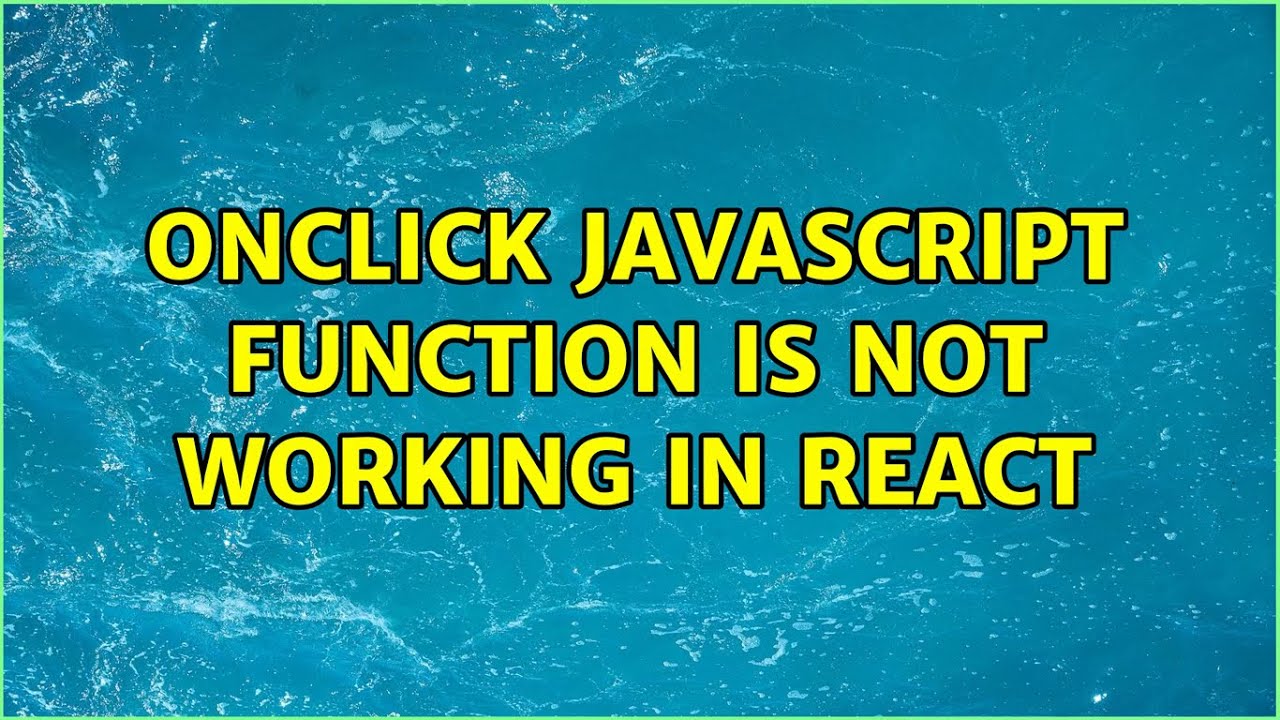 OnClick Javascript function is not working in React