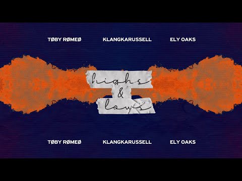 Toby Romeo & Klangkarussell & Ely Oaks – Highs & Lows (Lyric Video)