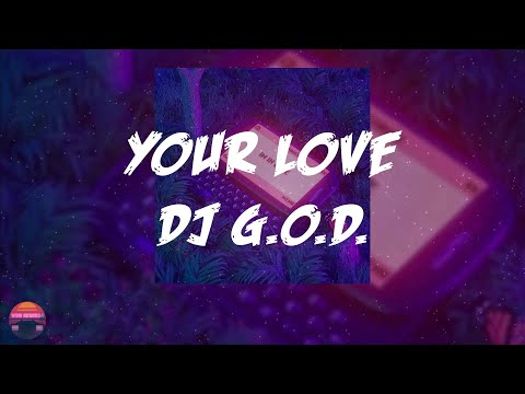 DJ G.O.D. - Your Love (Lyrics Video)