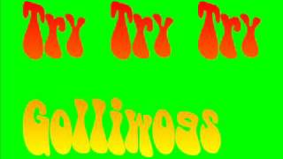 Try Try Try - Golliwogs