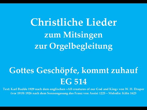 Gottes Geschöpfe, kommt zuhauf EG 514 – Mitsingversion mit Orgelbegleitung und eingeblendetem Text