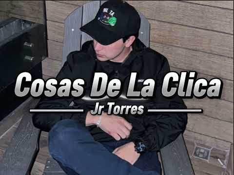 Cosas De La Clica - Jr Torres