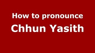 How to pronounce Chhun Yasith