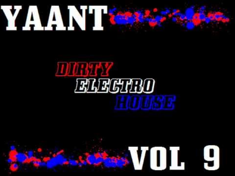 Yaant - Dirty/Electro House Mix Vol. 9