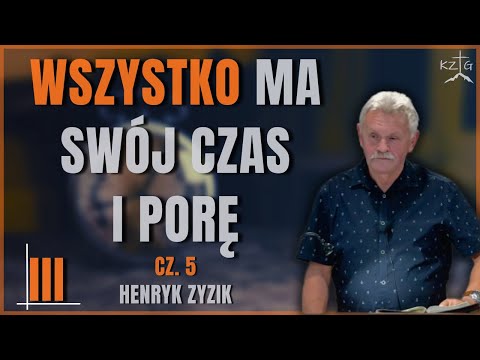 "Wszystko ma swój czas i porę - III" cz. 5 - br. Henryk Zyzik