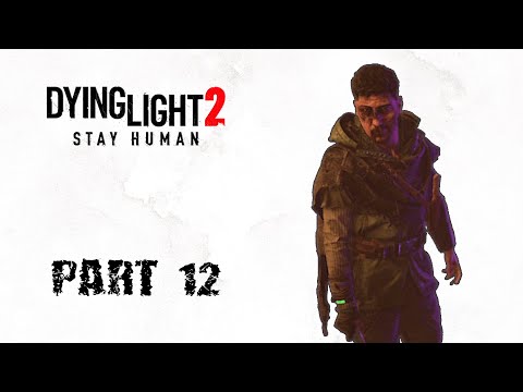 Dying Light 2 Full Playthrough Gameplay Walkthrough - Part 12