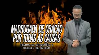 madrugada de oração por todas as causas