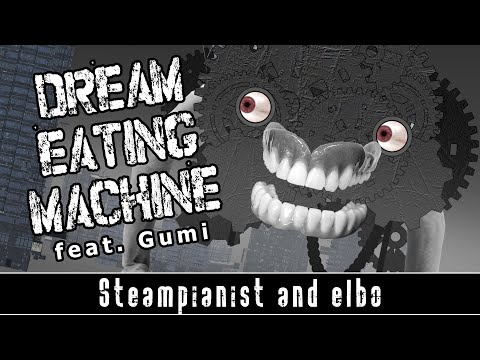 Steampianist and Elbo - Dream Eating Machine feat. Gumi
