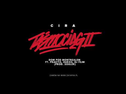 Cira - Dom pod Montrealem ft. Praktis, Hukos, DJ Fejm